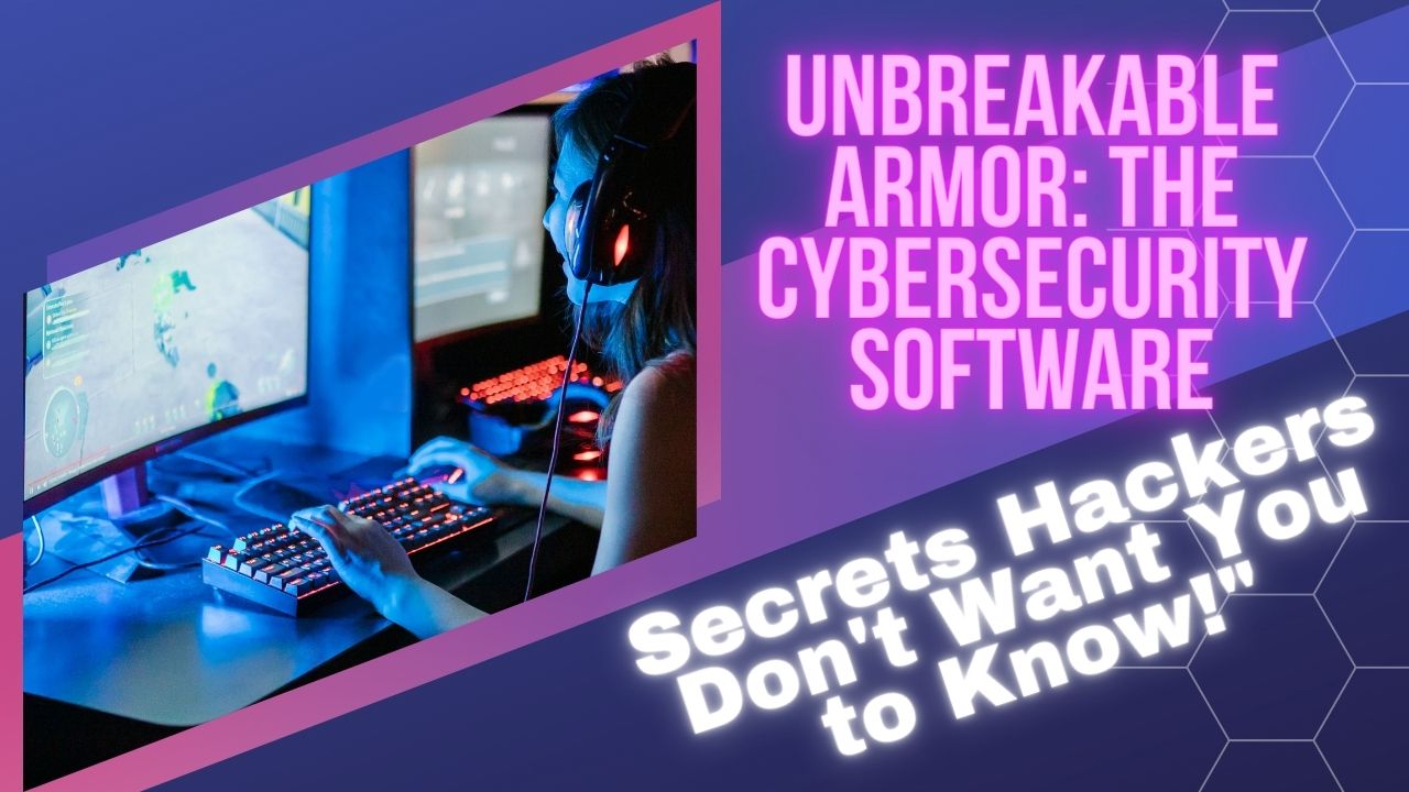 "Unbreakable Armor: The Cybersecurity Software Secrets Hackers Don't Want You to Know!"