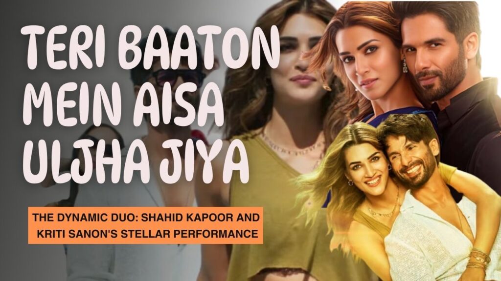 Bollywood Shahid Kapoor and Kriti Sanon's Stellar Performance in 'Teri Baaton Mein Aisa Uljha Jiya'