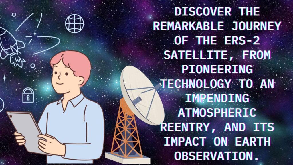 Discover the remarkable journey of the ERS-2 satellite, from pioneering technology to an impending atmospheric reentry, and its impact on Earth observation.