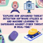 "Cyber threat detection software utilizes AI and machine learning to safeguard against cyber threats in real-time."