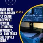 tech blockchain-based supply chain management software revolutionizes transparency, efficiency, and trust in global supply chains."