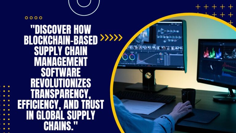 tech blockchain-based supply chain management software revolutionizes transparency, efficiency, and trust in global supply chains."