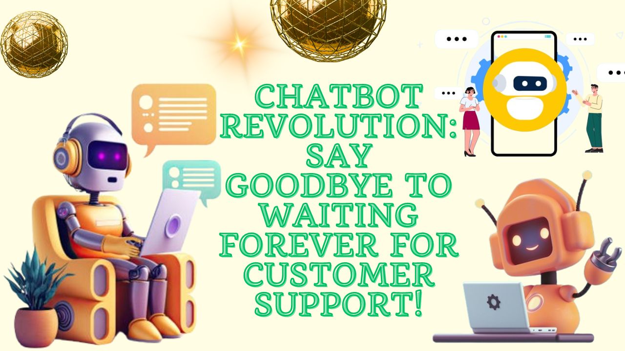 "Chatbot Revolution: Say Goodbye to Waiting Forever for Customer  Experience Support!"