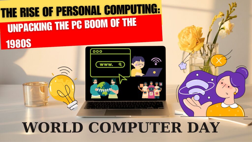 The Rise of Internet Personal Computing: Unpacking the PC Boom of the 1980s