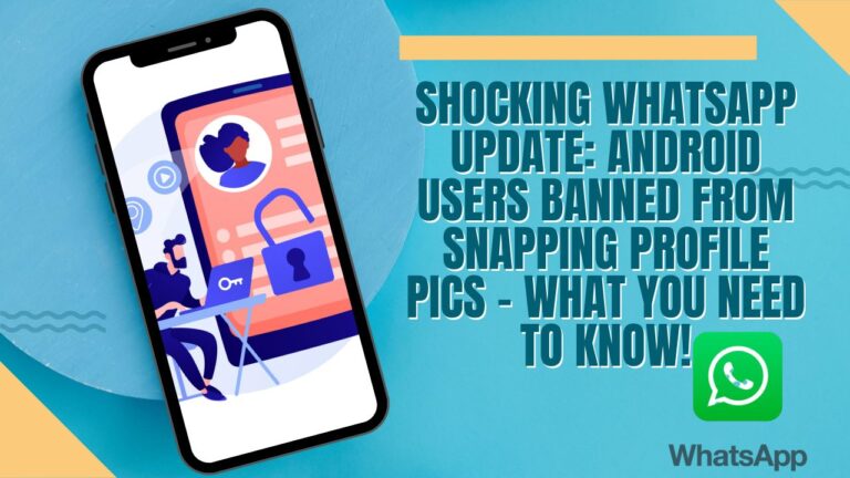 WhatsApp Bold Move: Android Users Left in the Dark - Find Out Why!"