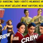 Laugh Out Loud: Kareena, Tabu & Kriti's Hilarious Hijinks in 'Crew' - You Won't Believe What Happens Next!