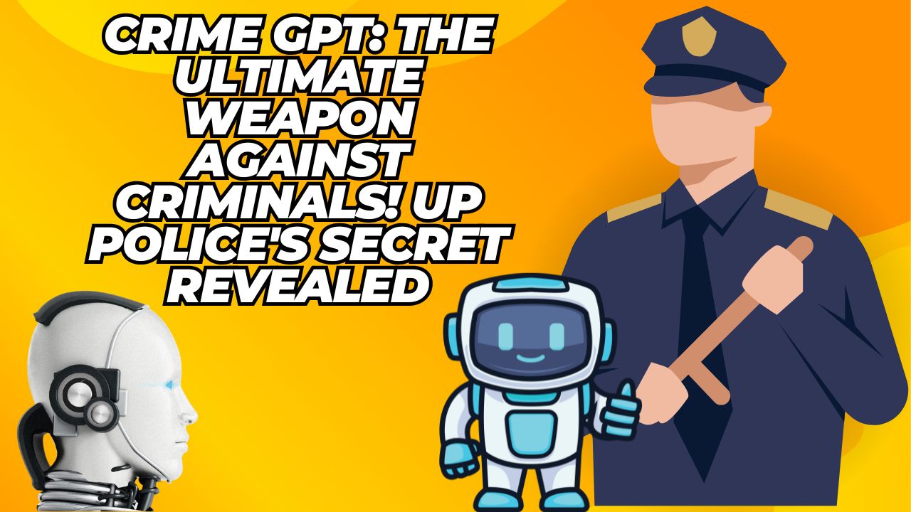 Crime GPT: The Ultimate Weapon Against Criminals! UP Police Secret Revealed