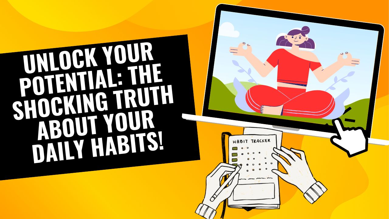 Unlock Your Potential: The Shocking Truth About Your Daily Habits!