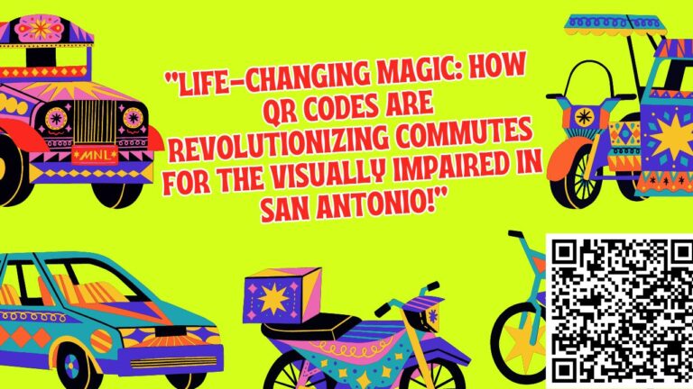 Commute Life-Changing Magic: How QR Codes Are Revolutionizing Commutes for the Visually Impaired in San Antonio!"