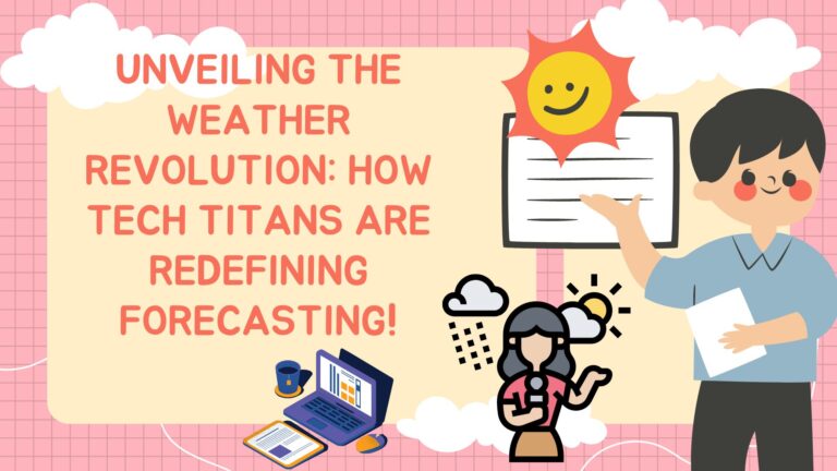 Weather Revolution: How Tech Titans are Redefining Forecasting!